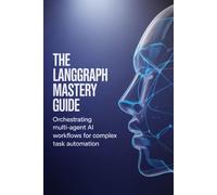 The LangGraph Mastery Guide: Orchestrating Multi-Agent AI Workflows for Complex Task Automation