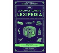 The Language-Lover's Lexipedia: From the creator of the League of the Lexicon board game