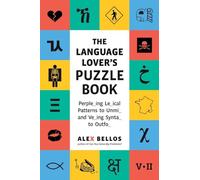The Language Lover's Puzzle Book: A World Tour of Languages and Alphabets in 100 Amazing Puzzles (Alex Bellos Puzzle Books)