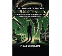The Language of Alcohol: A non-12 step program for Recovery and Relapse Prevention