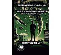 The Language of Alcohol: A non-12 step program for Recovery and Relapse Prevention