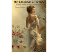 The Language of Beauty: The Psychology, Symbolism, and Meaning of the Human Form in Art (Natural Forms and Figures: The Complete Art Academy)