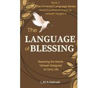 The Language of Blessing: Restoring the Words Yahweh Designed to Carry Life (The Covenant Language Series)