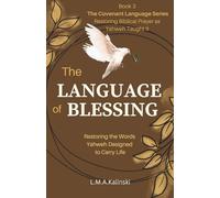 The Language of Blessing: Restoring the Words Yahweh Designed to Carry Life (The Covenant Language Series)