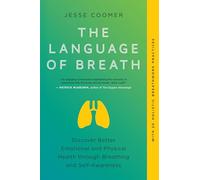 The Language of Breath: Discover Better Emotional and Physical Health through Breathing and Self-Awareness--With 20 holistic breathwork practices