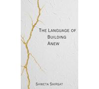 The Language of Building Anew: Poems of Healing, Resilience, and Designing a Life After the Breaking