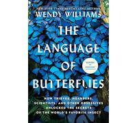 The Language of Butterflies: How Thieves, Hoarders, Scientists, and Other Obsessives Unlocked the Secrets of the World's Favorite Insect