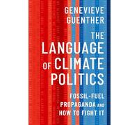 The Language of Climate Politics: Fossil-Fuel Propaganda and How to Fight It