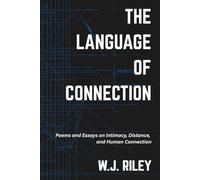 The Language of Connection: Poems and Essays on Intimacy, Distance, and Human Connection