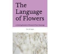 The Language of Flowers: A Coloring Booklet of Flowers & Their Meanings
