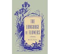 The Language of Flowers: A History (Victorian Literature and Culture Series)