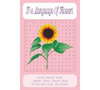 The Language Of Flowers Word Search Book: Step into a blooming world where every word holds meaning and every petal tells a story. This word search ... of flowers. 55 puzzles across 110 pages