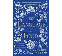 The Language of Food: The International Bestseller - "Mouth-watering and sensuous, a real feast for the imagination" BRIDGET COLLINS