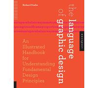 The Language of Graphic Design: An Illustrated Handbook for Understanding Fundamental Design Principles