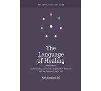 The Language of Healing: Understanding Stem Cells, Regenerative Medicine, and the Science of Aging Well