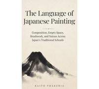 The Language of Japanese Painting: Composition, Empty Space, Brushwork, and Nature Across Japan’s Traditional Schools