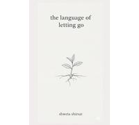 The Language of Letting Go: Poems of Release and Renewal: 1 (कच्चा शहद | Raw Honey)