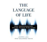 The Language of Life: How Communication Drives Human Evolution by Lull, James, Eduardo Neiva (2012) Paperback
