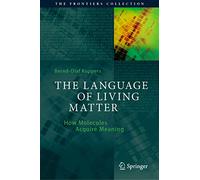 The Language of Living Matter: How Molecules Acquire Meaning (The Frontiers Collection)