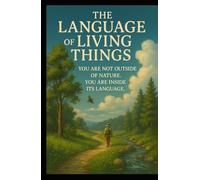 The Language of Living Things: How Nature Rewrites Us