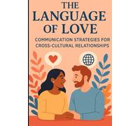 The Language of Love: Communication Strategies for Cross-Cultural Relationships