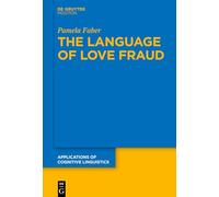 The Language of Love Fraud: 61 (Applications of Cognitive Linguistics [ACL], 61)