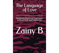 The Language of Love: Mastering Emotional Expression to Build Trust and Connection
