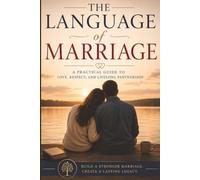 The Language of Marriage: A Practical Guide to Love, Respect, and Lifelong Partnership