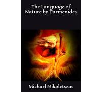The Language of Nature by Parmenides (The Presocratic Philosophers)