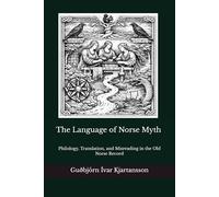 The Language of Norse Myth Philology: Translation, and Misreading in the Old Norse Record