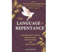 The Language of Repentance: How Returning to Yahweh Restores Peace, Clears the Heart, and Opens Heaven (The Covenant Language Series)