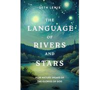 The Language of Rivers and Stars: How Nature Speaks of the Glories of God