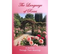The Language of Roses: A Journey Through Their Meanings