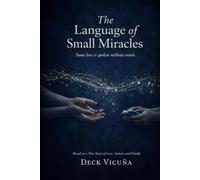 The Language of Small Miracles: Some Love Is Spoken Without Words - A True Story of Love, Autism, and Family