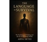 The Language of Survival: The Psychology of Healing and the Art of Becoming Whole