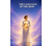 The Language of the Body: A Guide to Understanding the Emotional Messages of the Body