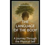 THE LANGUAGE OF THE BODY: A Journey Through the Physical Self (Timeless Wisdom Series)