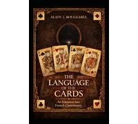 The language of the cards: Initiation into French cartomancy (The Cartomantic and Arithmological Gazes)