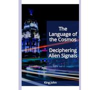 The Language of the Cosmos: Deciphering Alien Signals