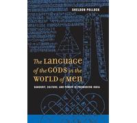 The Language of the Gods in the World of Men: Sanskrit, Culture, and Power in Premodern India