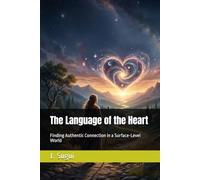 The Language of the Heart: Finding Authentic Connection in a Surface-Level World (JS Lumen Scripta: Global Parables)