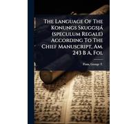 The Language Of The Konungs Skuggsjà (speculum Regale) According To The Chief Manuscript, Am. 243 B A, Fol