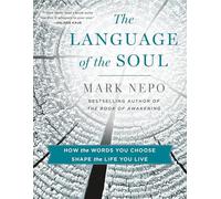 The Language of the Soul: How the Words You Choose Shape the Life You Live