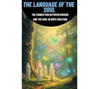 The Language of the Soul: The Connection Between Humans and the Soul in God's Creation.
