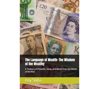 The Language of Wealth: The Wisdom of the Wealthy: A Treasury of Proverbs, Slang, and Idioms from the World of the Rich (The World Wisdom Archive)