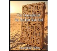 The Languages of the Ancient Near East: The History of the Languages and Scripts Developed across the Region in Antiquity