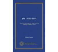 The Lanier book: selections in prose and verse from the writings of Sidney Lanier