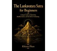 The Lankavatara Sutra for Beginners: A Simple Guide to Mind-Only, Buddha-Nature, and the Path of Awakening