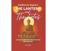 The Lantern and the Lotus: Buddhism for Beginners - 44 Timeless Stories to Ease Stress, Cultivate Inner Peace, and Bring Clarity to Your Journey