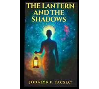 The Lantern and The Shadows.: A Journey Through Healing, Human Truths, and Returning to Yourself. (The Healing & Awakening Series.)